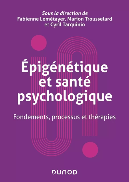 Epigénétique et santé psychologique - Fabienne Lemétayer, Marion Trousselard, Cyril Tarquinio - DUNOD