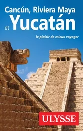 Cancun, Riviera Maya et Yucatan