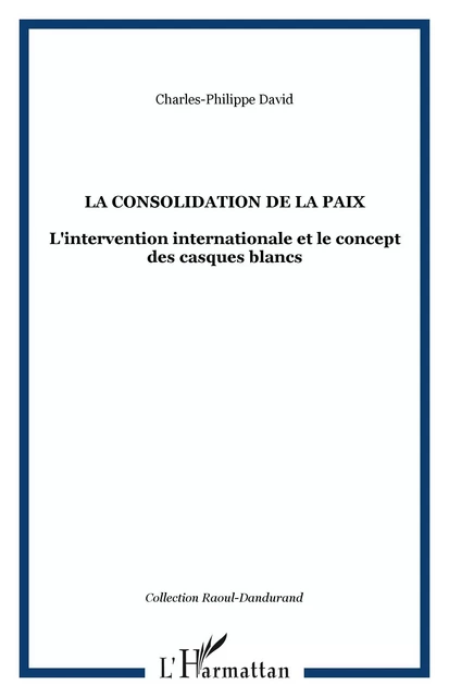 La consolidation de la paix - Charles-Philippe David - Editions L'Harmattan