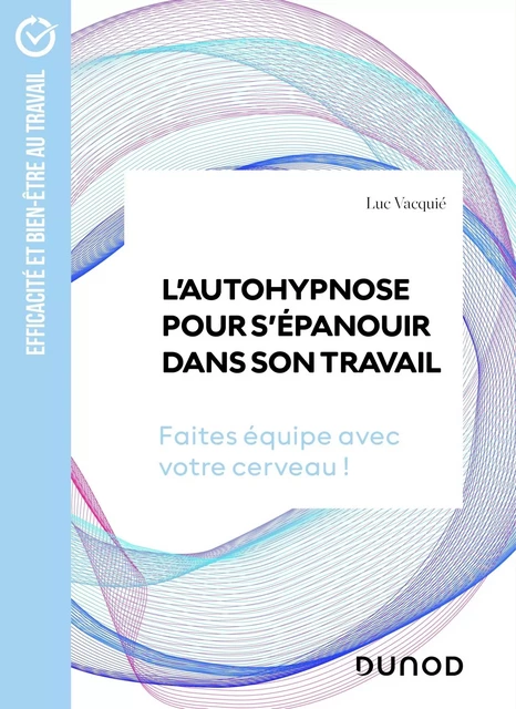 L'autohypnose pour s'épanouir dans son travail - Luc Vacquié - DUNOD