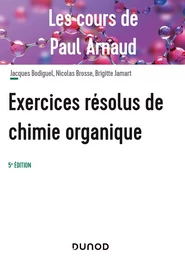 Les cours de Paul Arnaud - Exercices résolus de chimie organique - 5e éd.