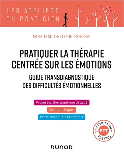 Pratiquer la thérapie centrée sur les émotions (TCE/EFT : Emotion-focused Therapy) - Leslie Greenberg, Marielle Sutter - DUNOD