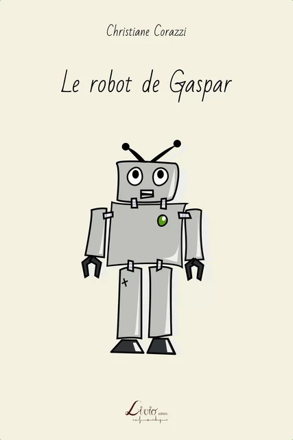 Le robot de Gaspar - Christiane Corazzi - LIVIO EDITIONS