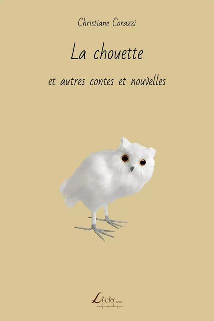 La chouette et autres contes et nouvelles - Christiane Corazzi - LIVIO EDITIONS