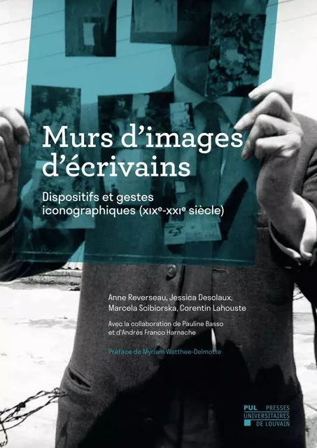 Murs d'images d'écrivains - Anne Reverseau, Jessica Desclaux, Marcela Scibiorska, Corentin Lahouste - PU LOUVAIN