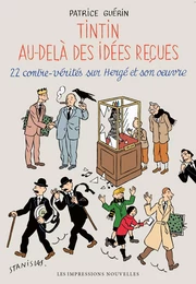 Tintin au-delà des idées reçues - 22 contre-vérités sur Herg