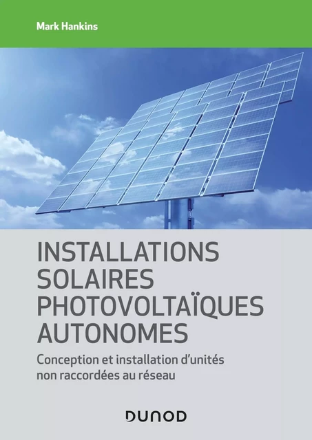 Installations solaires photovoltaïques autonomes - Mark Hankins - DUNOD