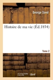 Histoire de ma vie. Tome 2