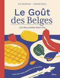 Le Goût des Belges. Les meilleures recettes