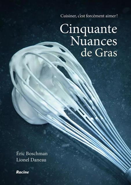 Cinquante nuances de gras  - Eric Boschman - RACINE BE