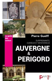 Le Guide des Curieux : Auvergne et Périgord