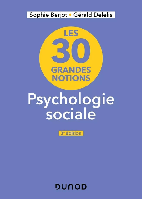 Les 30 grandes notions en psychologie sociale - 3e éd. - Sophie Berjot, Gérald Delelis - DUNOD