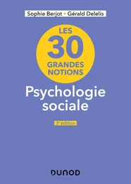 Les 30 grandes notions en psychologie sociale - 3e éd.