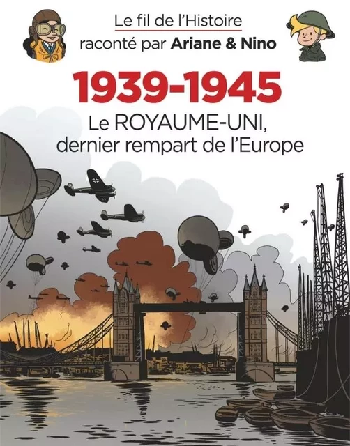 Le fil de l'Histoire raconté par Ariane & Nino - 1939-1945 - Le Royaume-Uni dernier rempart de l'Eur -  Erre Fabrice - DUPUIS JEUNESSE