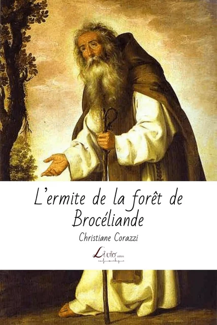 L'ermite de la forêt de Brocéliande - Christiane Corazzi - LIVIO EDITIONS