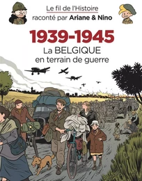 Le fil de l'Histoire raconté par Ariane & Nino - 1939-1945   La Belgique en terrain de guerre