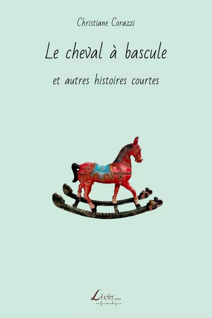 Le cheval à bascule et autres histoires courtes - Christiane Corazzi - LIVIO EDITIONS