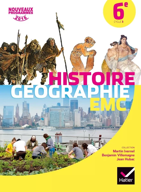 Histoire-Géographie Enseignement Moral et Civique 6e éd. 2016 - Manuel de l'élève - Martin Ivernel, Sandrine Mexal, Patrick Mougenet, Patrice Pasqualini, Anne Robert-Baudart, Jean Ruhlmann, Cécile Bessiere, Jacqueline Bouttier, Laurène Charpentier, Marie Trelat, Benjamin Villemagne, Jean Hubac, Corinne Chastrusse, Antoine Frémont, Sophie Gaudelette, Véronique Grandpierre, Matthieu Lecoutre, Jean Claude Martinez - HATIER