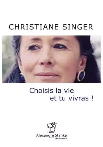 CHOISI LA VIE ET TU VIVRAS -  Singer Christianne - ALEX STANKE