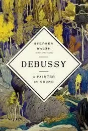 Debussy A Painter in Sound /anglais