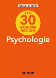 Les 30 grandes notions de la psychologie - 2e éd.