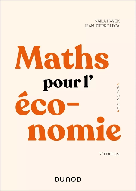 Maths pour l'économie  7e éd. - Naïla Hayek, Jean-Pierre Leca - DUNOD