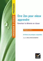 Enseigner à l'école primaire - Cycles 2 et 3 Éd. 2019 - Être Zen pour mieux apprendre