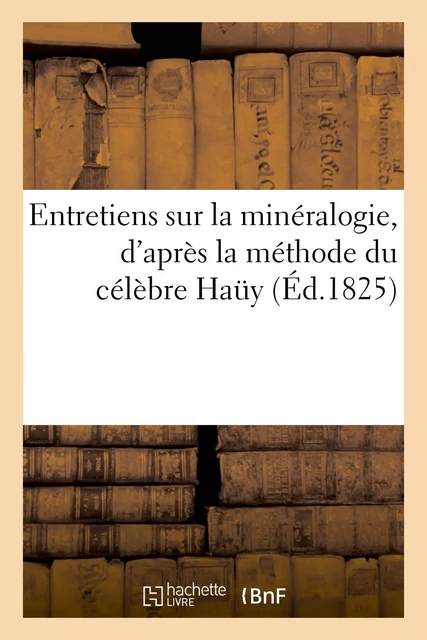 Entretiens sur la minéralogie, d'après la méthode du célèbre Haüy - Ambroise Tardieu - HACHETTE BNF