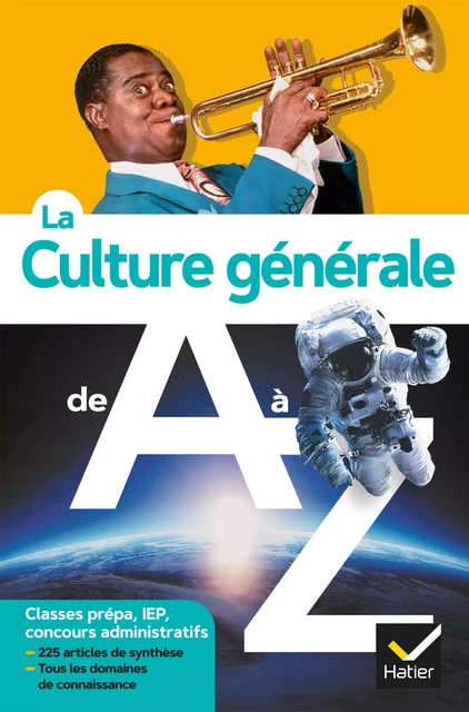 La culture générale de A à Z (nouvelle édition) - Jérémie Bazart, Catherine Lanier, Bénédicte Lanot, Frank Lanot, Xavier Müller, Cédric Perrin, Daniel Pimbe, André Ropert - HATIER