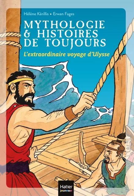 Mythologie et histoires de toujours - L'extraordinaire voyage d'Ulysse dès 9 ans - Hélène Kérillis - HATIER JEUNESSE