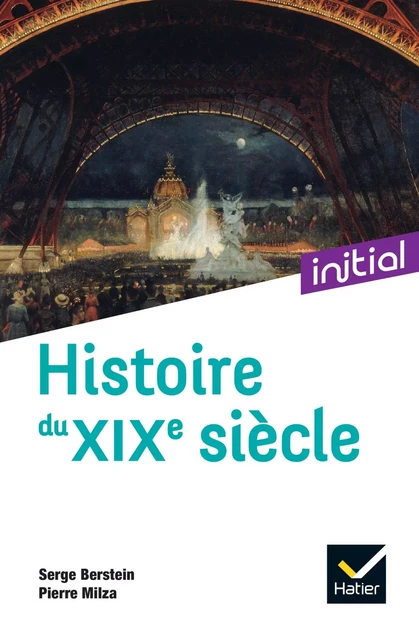 Initial - Histoire du XIXe siècle - Nouvelle édition 2021 - Gisèle Berstein, Yves Gauthier, Jean Guiffan - HATIER