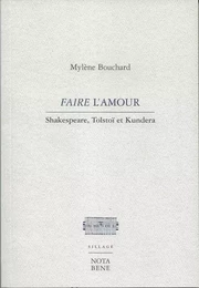 FAIRE L'AMOUR. SHAKESPEARE, TOLSTOI ET KUNDERA