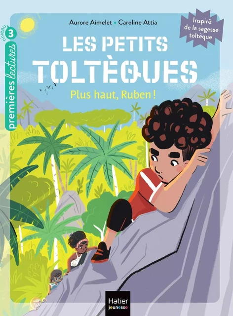 Les petits toltèques - Plus haut, Ruben ! - CP/CE1 6/7 ans - Aurore Aimelet - HATIER JEUNESSE