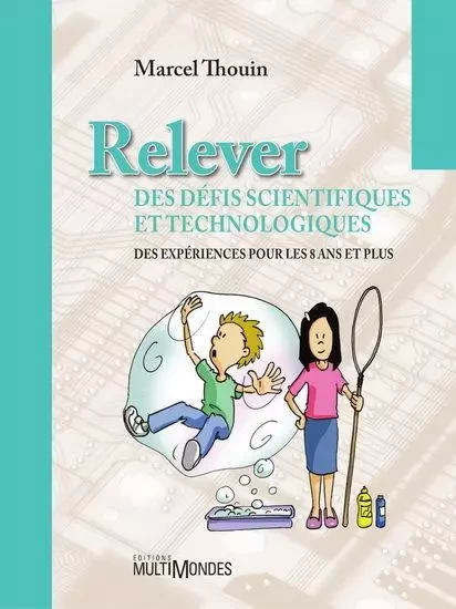 RELEVER DES DEFIS SCIENTIFIQUES ET TECHNOLOGIQUES -  THOUIN MARCEL - MULTIMONDES