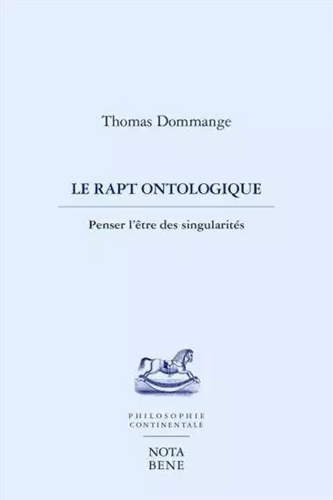 LE RAPT ONTOLOGIQUE. PENSER L'ETRE DES SINGULARITES -  DOMMANGE THOMAS - NOTA BENE