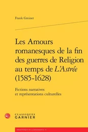 Les Amours romanesques de la fin des guerres de religion au temps de L'Astrée (1585-1628)