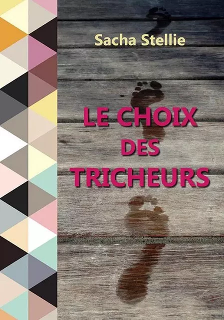 Le choix des tricheurs - Sacha Stellie - SACHA STELLIE