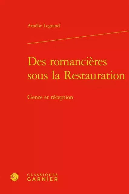 Des romancières sous la Restauration - Amélie Legrand - CLASSIQ GARNIER