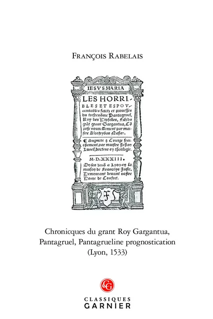 Chronicques du grant Roy Gargantua, Pantagruel, Pantagrueline prognostication (Lyon, 1533) - François Rabelais - CLASSIQ GARNIER