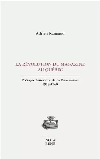 LA REVOLUTION DU MAGAZINE AU QUEBEC -  RANNAUD ADRIEN - NOTA BENE