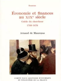 FINANCES ET ÉCONOMIE AU XIXE SIÈCLE. GUIDE DU CHERCHEUR 1789-1870