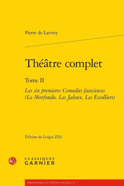 Théâtre complet - Pierre de Larivey - CLASSIQ GARNIER