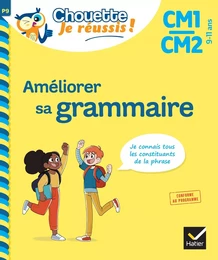 Améliorer sa grammaire CM1/CM2 9-11 ans - Chouette, Je réussis !