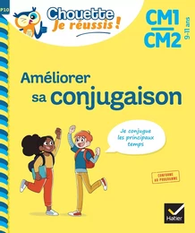 Améliorer sa conjugaison CM1/CM2 9-11 ans - Chouette, Je réussis !