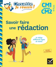 Savoir faire une rédaction CM1/CM2 9-11 ans - Chouette, Je réussis !