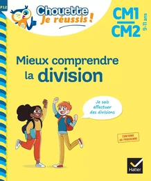 Mieux comprendre la division CM1/CM2 9-11 ans - Chouette, Je réussis !