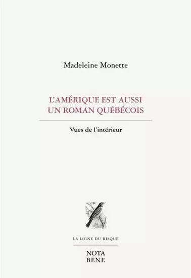 L'AMERIQUE EST AUSSI UN ROMAN QUEBECOIS. VUES DE L'INTERIEUR -  MONETTE MADELEINE - NOTA BENE