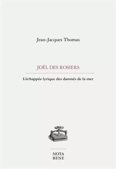 JOEL DES ROSIERS. L'ECHAPPEE LYRIQUE DES DAMNES DE LA MER -  THOMAS JEAN-JACQUES - NOTA BENE