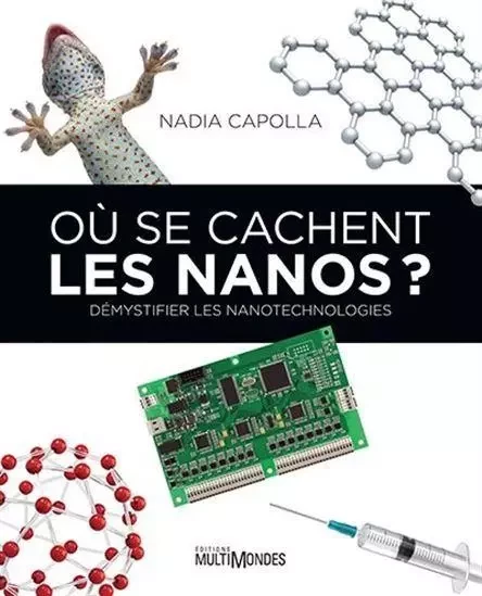 OU SE CACHENT LES NANOS ? DEMYSTIFIER LES NANOTECHNOLOGIES -  CAPOLLA NADIA - MULTIMONDES