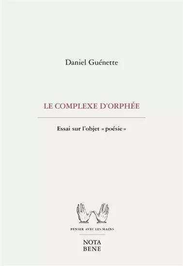 LE COMPLEXE D'ORPHEE. ESSAI SUR L'OBJET "POESIE" -  GUENETTE DANIEL - NOTA BENE